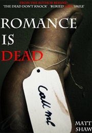 Romance Is Dead (Matt Shaw)