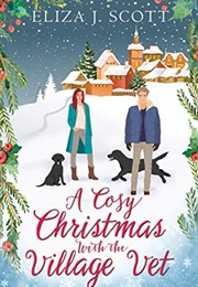 A Cosy Christmas With the Village Vet (Eliza J Scott)