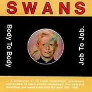 Body to Body, Job to Job - Swans