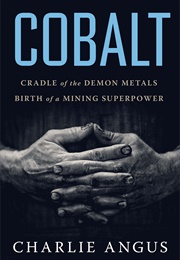 Cobalt: The Making of a Mining Superpower (Charlie Angus)