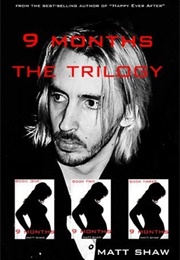 9 Months Trilogy (Matt Shaw)