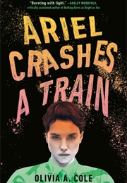 Ariel Crashes a Train (Olivia A. Cole)