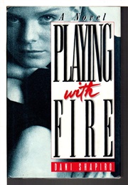 Playing With Fire (Dani Shapiro)