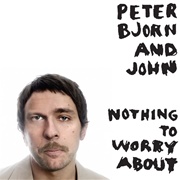 Peter Bjorn and John - Nothing to Worry About - Single