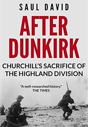 After Dunkirk: Churchill&#39;s Sacrifice of the Highland Division (Saul David)