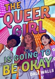 The Queer Girl Is Going to Be Okay (Dale Wells)