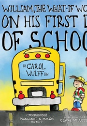 William, the What-If Wonder on His First Day of School (Carol Wulff; Clare Willett)