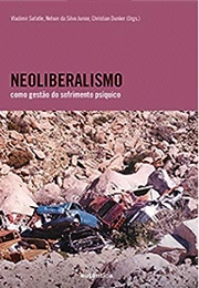 Neoliberalismo Como Gestão Do Sofrimento Psíquico (Vários)