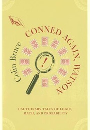 Conned Again, Watson! Cautionary Tales of Logic, Math, and Probability (Colin Bruce)