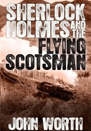 Sherlock Holmes and the Flying Scotsman (John Worth)