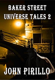 Baker Street Universe Tales: Volume 2 (John Pirillo)