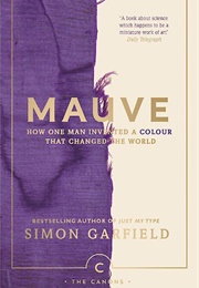 Mauve: How One Man Invented a Colour That Changed the World (Simon Garfield)