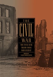 The Civil War: The Final Year Told by Those Who Lived It (Various Authors)