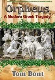 Orpheus: A Modern Greek Tragedy (Tom Bont)