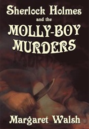 Sherlock Holmes and the Molly-Boy Murders (Margaret Walsh)