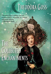 The Collected Enchantments (Theodora Goss)