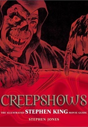 Creepshows: The Illustrated Stephen King Movie Guide (Stephen Jones)