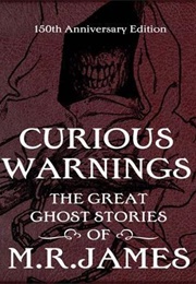 Curious Warnings: The Great Ghost Stories of M.R. James (M.R. James, Stephen Jones)