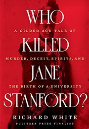 Who Killed Jane Stanford? (Richard White)