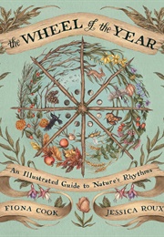 The Wheel of the Year: An Illustrated Guide to Nature&#39;s Rhythms (Fiona Cook)