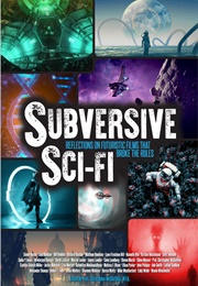 Subversive Sci-Fi (Christopher McGlothlin)