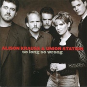 Alison Krauss and Union Station - So Long So Wrong