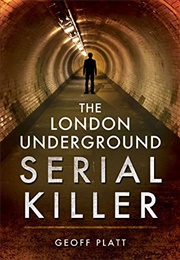 London Underground Serial Killer (Geoff Platt)