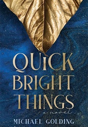 Quick Bright Things (Michael Golding)