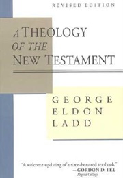 A Theology of the New Testament (George Eldon Ladd)