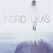 Ingrid Lukas - We Need to Repeat