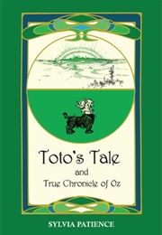 Toto&#39;s Tale and True Chronicle of Oz (Sylvia Patience)