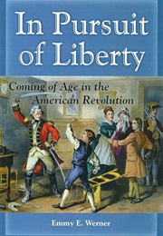 In Pursuit of Liberty: Coming of Age in the American Revolution (Emmy E. Werner)