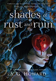 Shades of Rust and Ruin (A.G. Howard)