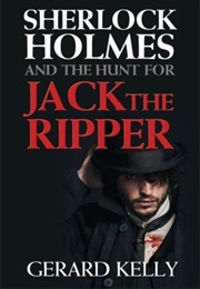 Sherlock Holmes and the Hunt for Jack the Ripper (Gerard Kelly)