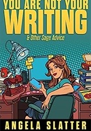 You Are Not Your Writing &amp; Other Sage Advice (Angela Slatter)