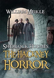 The Hackney Horror: A Weird Sherlock Holmes Adventure (William Meikle)