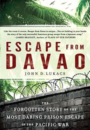 Escape From Davao the Forgotten Story of the Most Daring Prison Break of the Pacific War (John D. Lukacs)