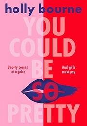 You Could Be So Pretty (Holly Bourne)