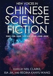 New Voices in Chinese Science Fiction (Clarke, Xia Jia, &amp; Wang)