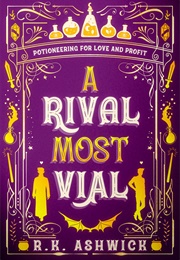 A Rival Most Vial: Potioneering for Love and Profit (Rk Ashwick)