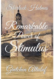 Sherlock Holmes: Remarkable Power of Stimulus (Gretchen Altabef)