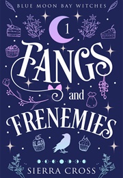 Fangs and Frenemies (Sierra Cross)