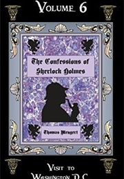 The Confessions of Sherlock Holmes (Vol. 6): Visit to Washington D.C. (Thomas Mengert)