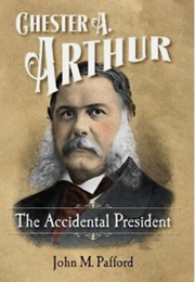 The Accidental President: Chester A. Arthur (John Pafford)