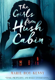 The Girls From Hush Cabin (Marie Hoy-Kenny)