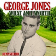 What Am I Worth - George Jones