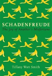 Schadenfreude: The Joy of Another&#39;s Misfortunes (Tiffany Watt-Smith)