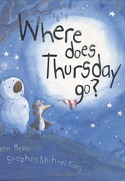 Where Does Thursday Go? (Janeen Brian ,  Stephen Michael King)