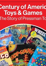 A Century of American Toys and Games: The Story of Pressman Toy (Jim Pressman)