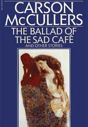 The Ballad of the Sad Café and Other Stories (Carson McCullers)